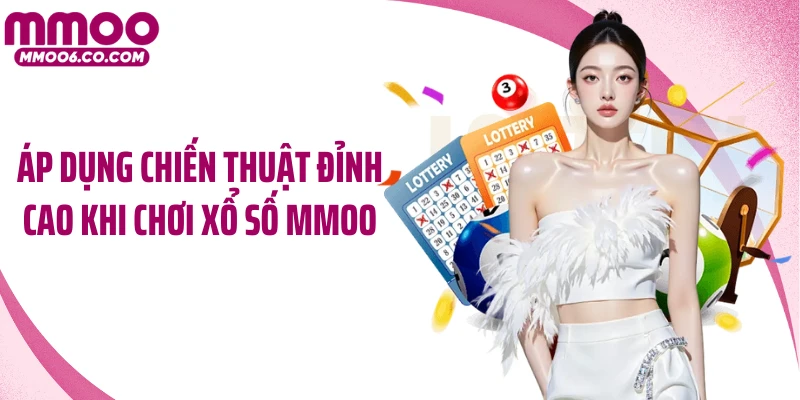 Áp dụng chiến thuật đỉnh cao khi chơi xổ số MMOO