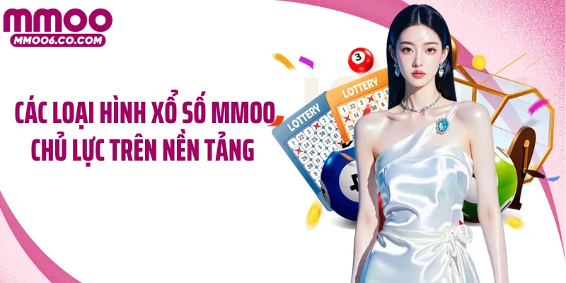 Các loại hình xổ số MMOO chủ lực trên nền tảng