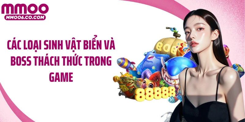 Các loại sinh vật biển và boss thách thức trong game