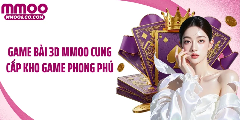 Game bài 3D MMOO cung cấp kho game phong phú