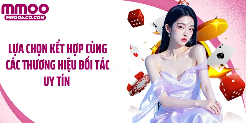 Lựa chọn kết hợp cùng các thương hiệu đối tác uy tín 