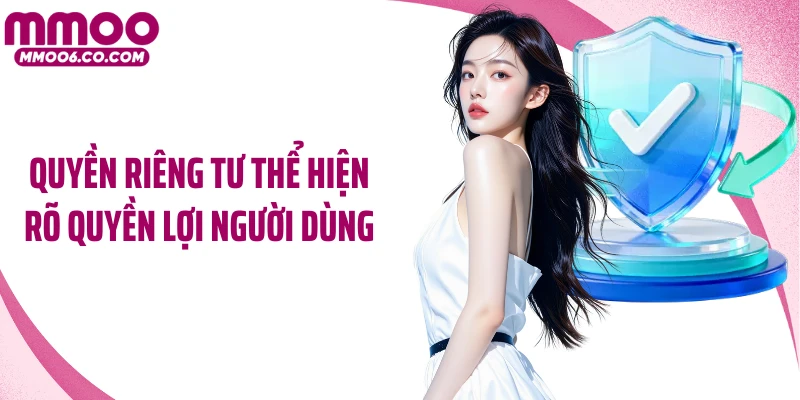 Quyền riêng tư thể hiện rõ quyền lợi người dùng 