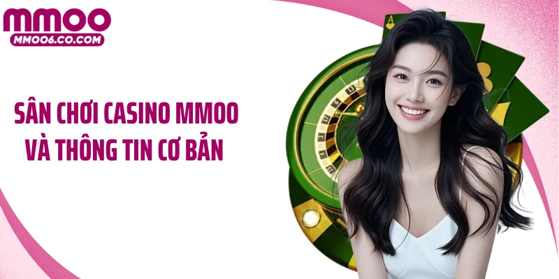 Sân chơi casino MMOO và thông tin cơ bản 