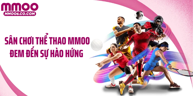 Sân chơi thể thao MMOO đem đến sự hào hứng 