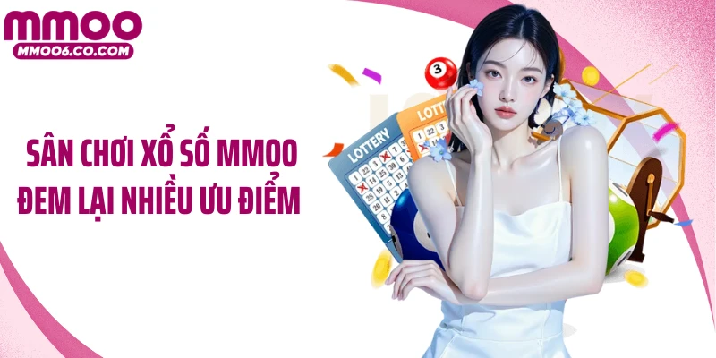 Sân chơi xổ số MMOO đem lại nhiều ưu điểm