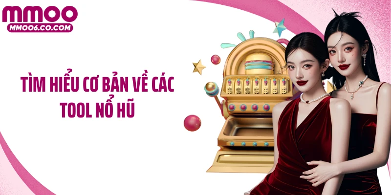 Tìm hiểu cơ bản về các tool nổ hũ