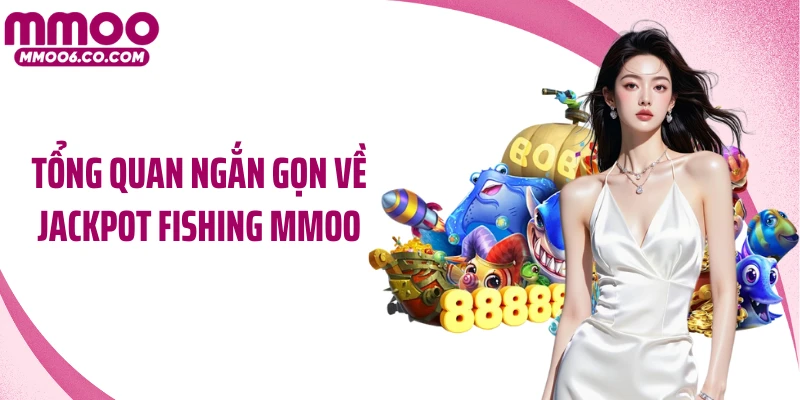Tổng quan ngắn gọn về Jackpot Fishing MMOO