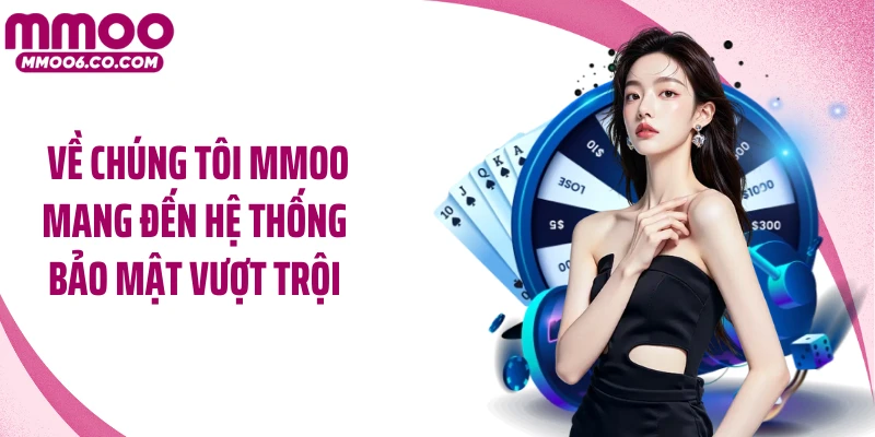 Về chúng tôi MMOO mang đến hệ thống bảo mật vượt trội 